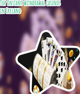 Instant withdrawal Ireland casino